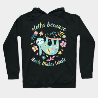 Sloths Because Haste Makes Waste Hoodie